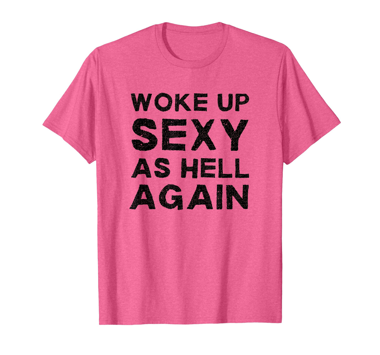 Woke Up Sexy as Hell Again Feeling Confident Sarcastic Humor T-Shirt