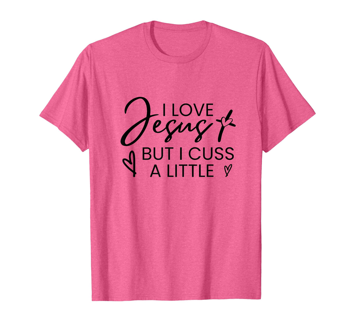 I Love Jesus But I Cuss A Little Inspired Christian Quote T-Shirt