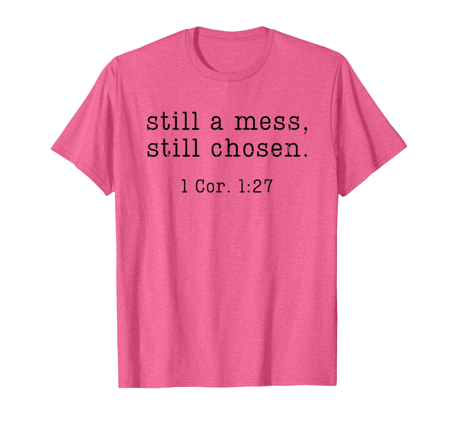 Still A Mess Still Chosen, Christian, Bible Verse T-Shirt