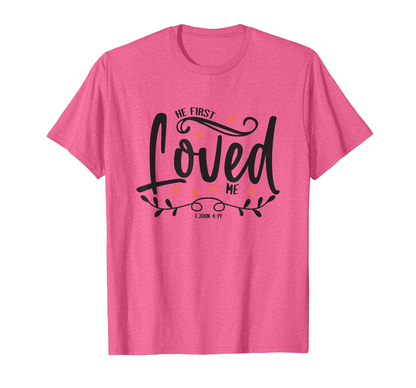 1 John 4:19 – He First Loved Me Bible Verse Gift T-Shirt