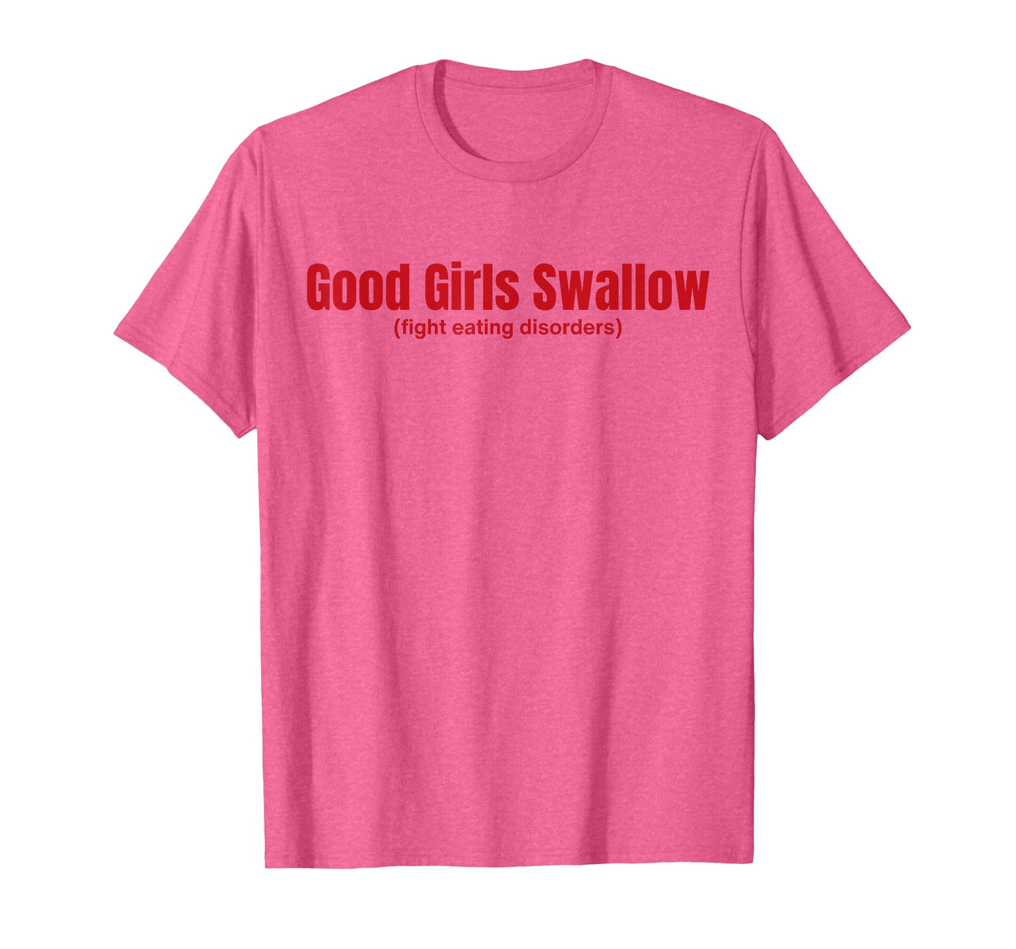 Good Girls Swallow Fight Eating Disorders T-Shirt
