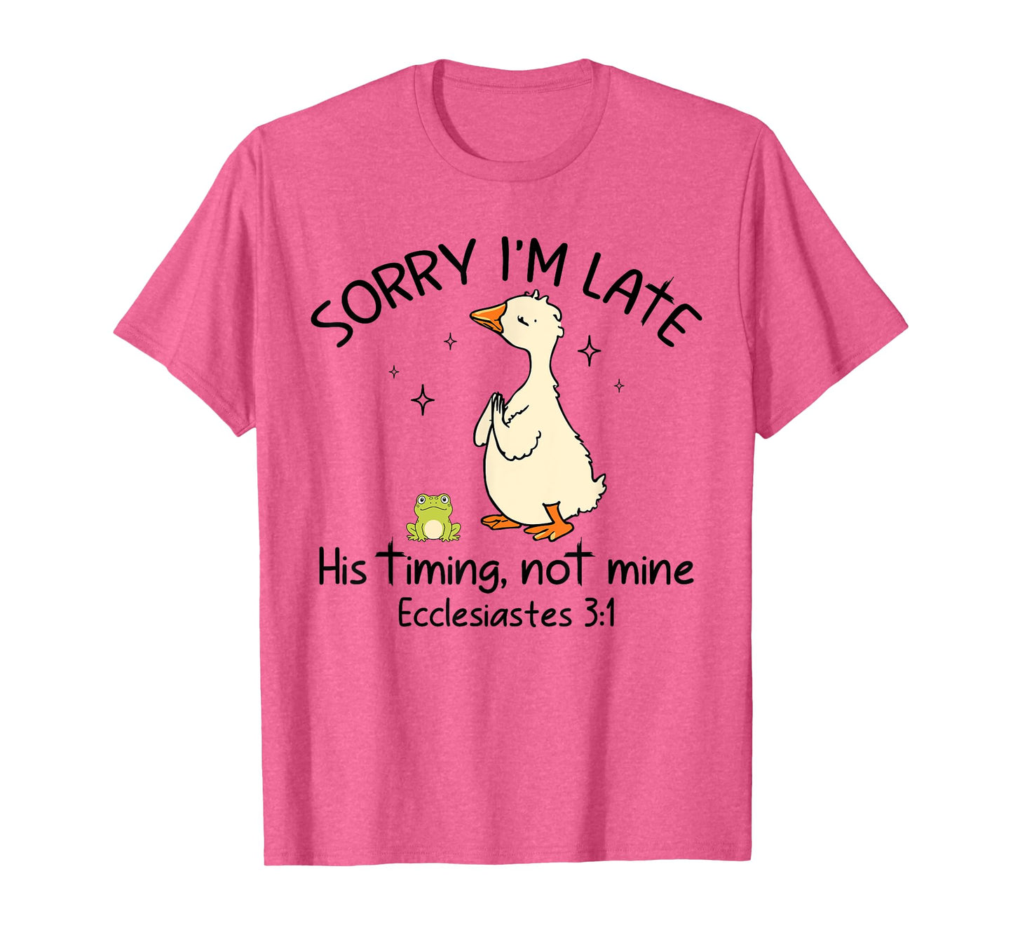 Sorry I'm Late His Timing Not Mine Funny Christian Goose T-Shirt
