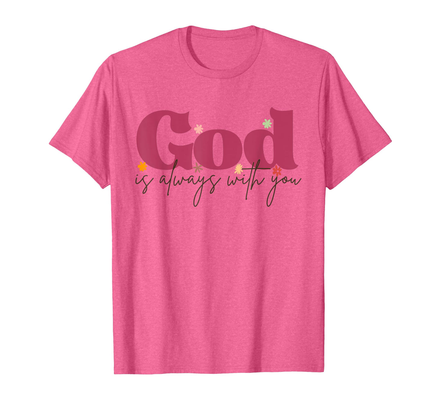 Funny God is Always with You Inspirational Faith Quote T-Shirt