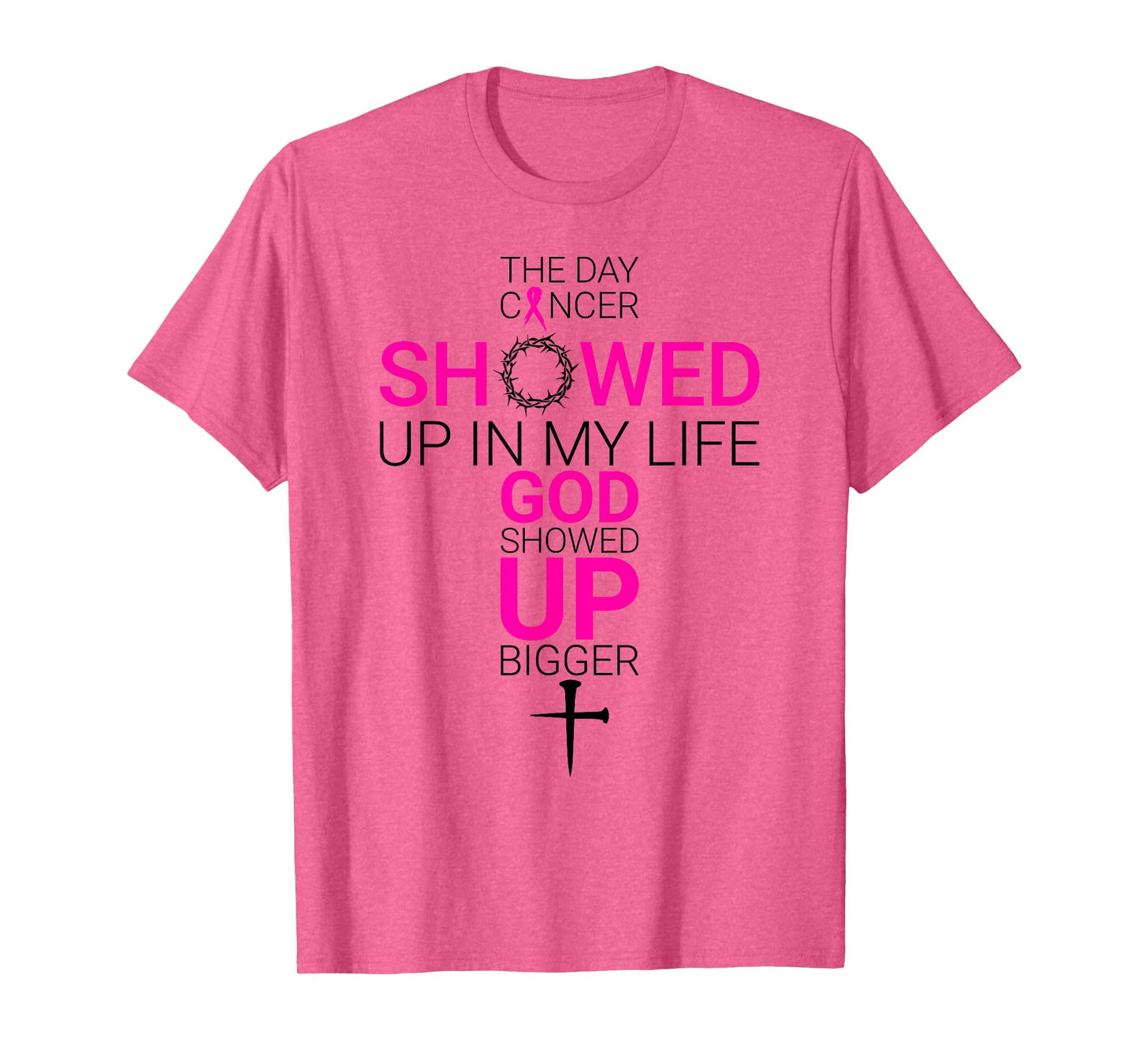 The Day Cancer Showed Up in My Life God Showed Up Bigger T-Shirt