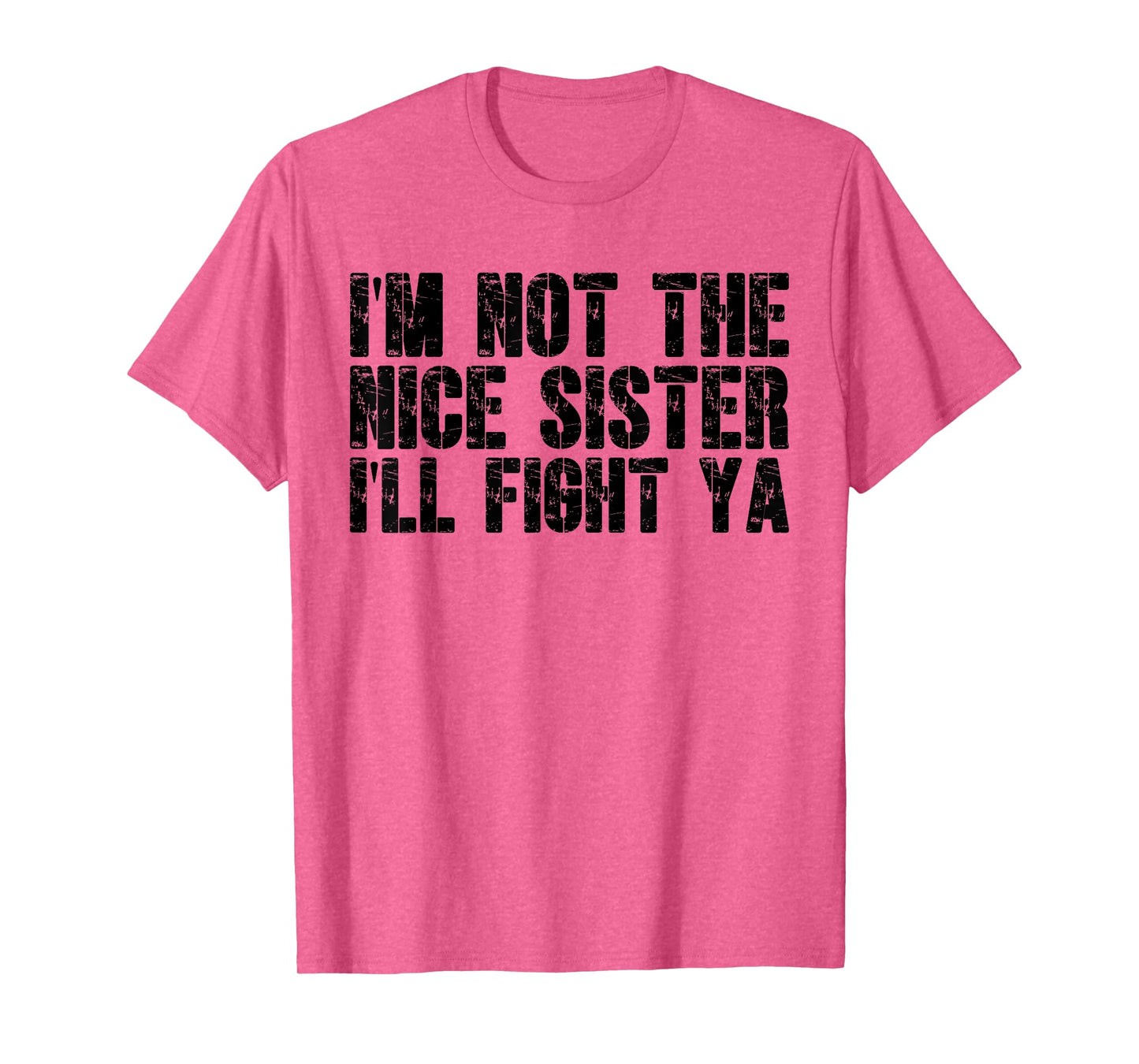 I'm Not The Nice Sister I'll Fight Ya Witty Sibling Humor T-Shirt
