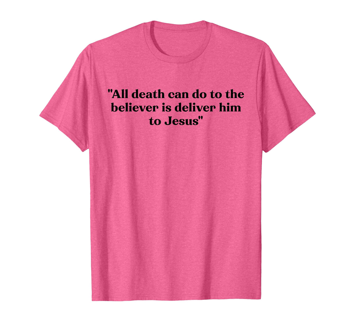 All Death Can Do is Deliver Him to Jesus T-Shirt