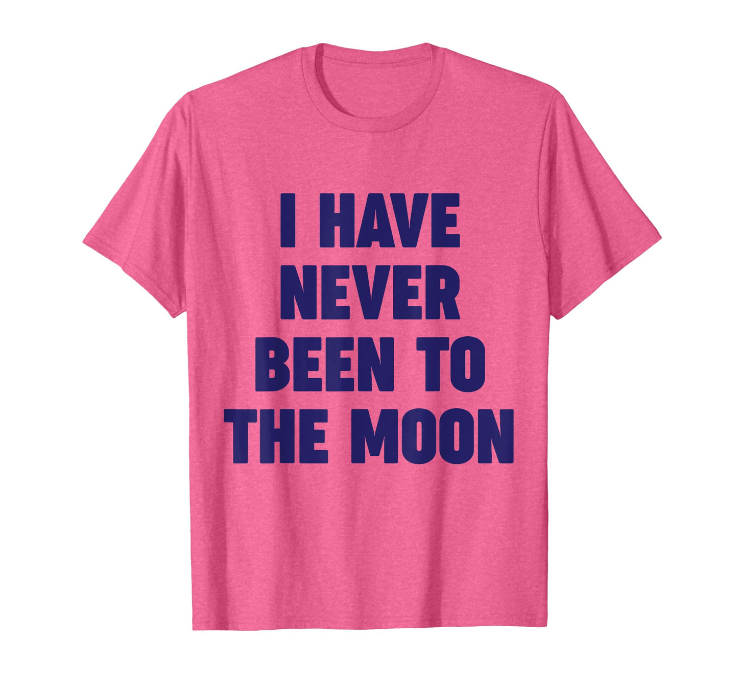I Have Never Been To The Moon Meme Slogan Funny Quote Joke T-Shirt