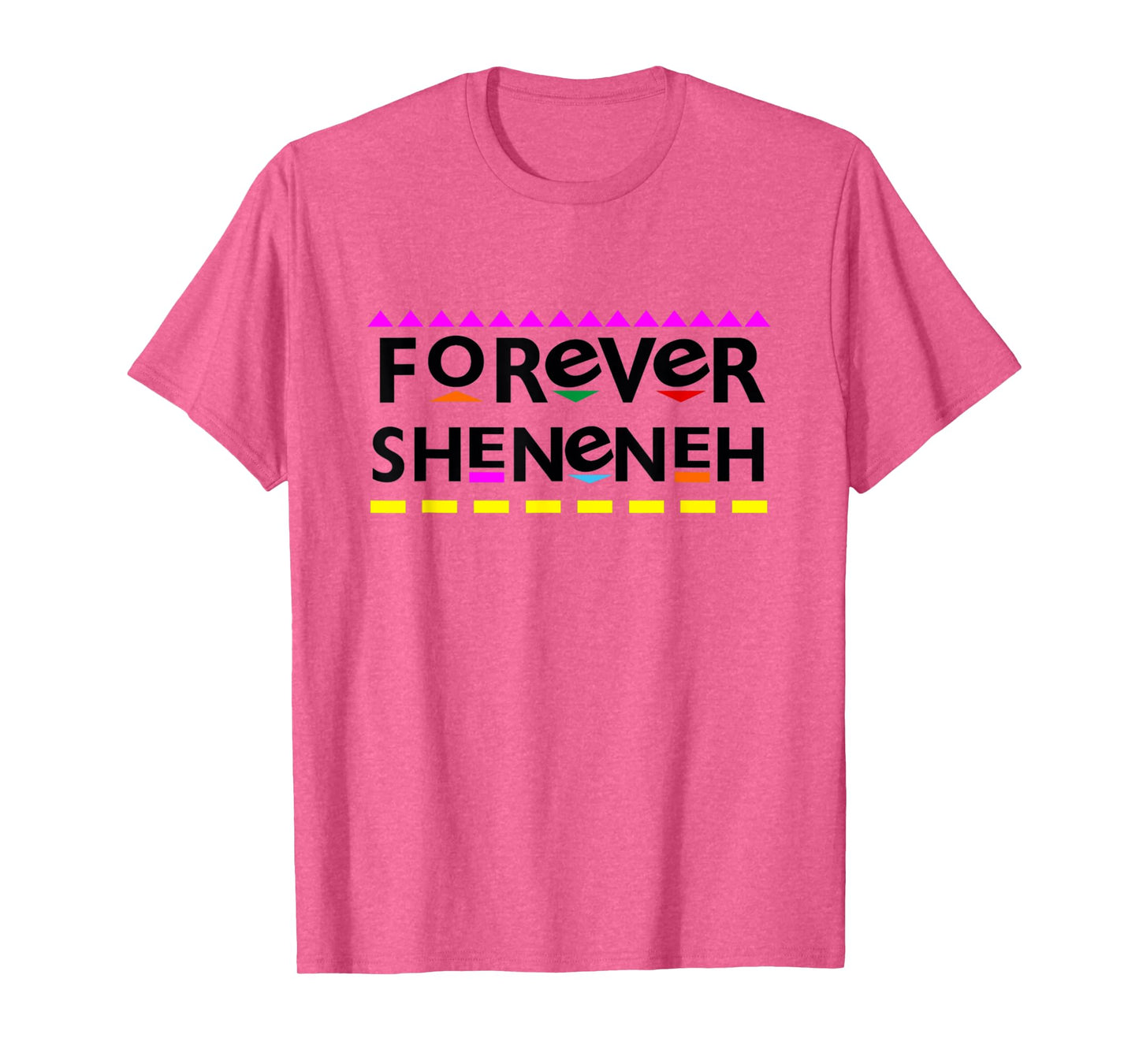 Forever Sheneneh T-Shirt