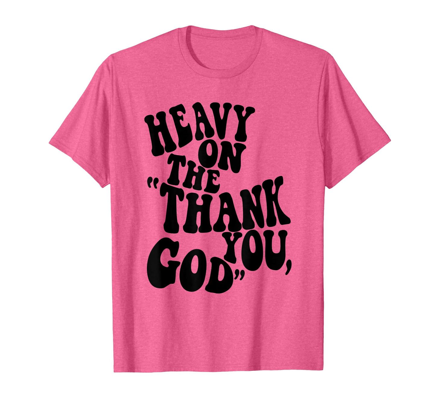 Heavy On The "Thank You, God" Christian Saying T-Shirt