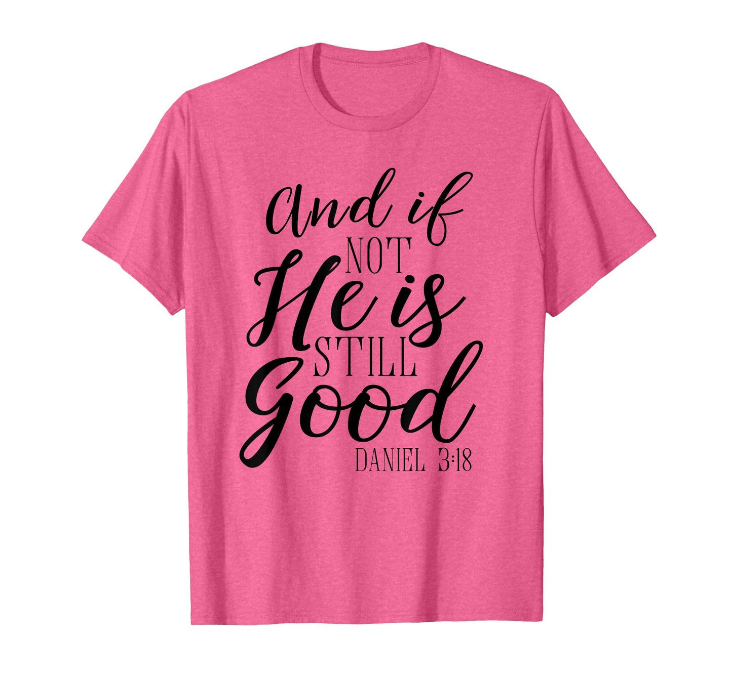 And If Not He Is Still Good Shirt Scripture Bible Verse Tee T-Shirt