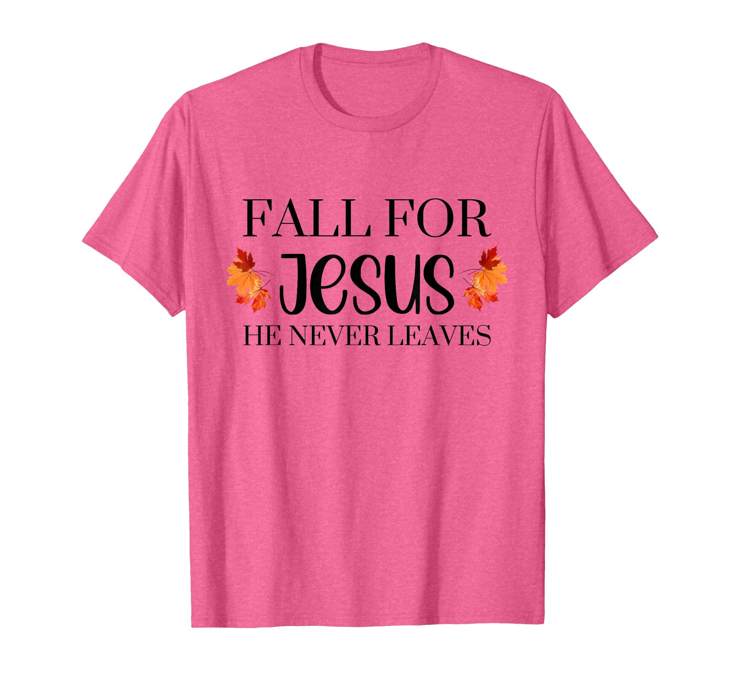 Fall for Jesus He Never Leaves Autumn Halloween Season T-Shirt