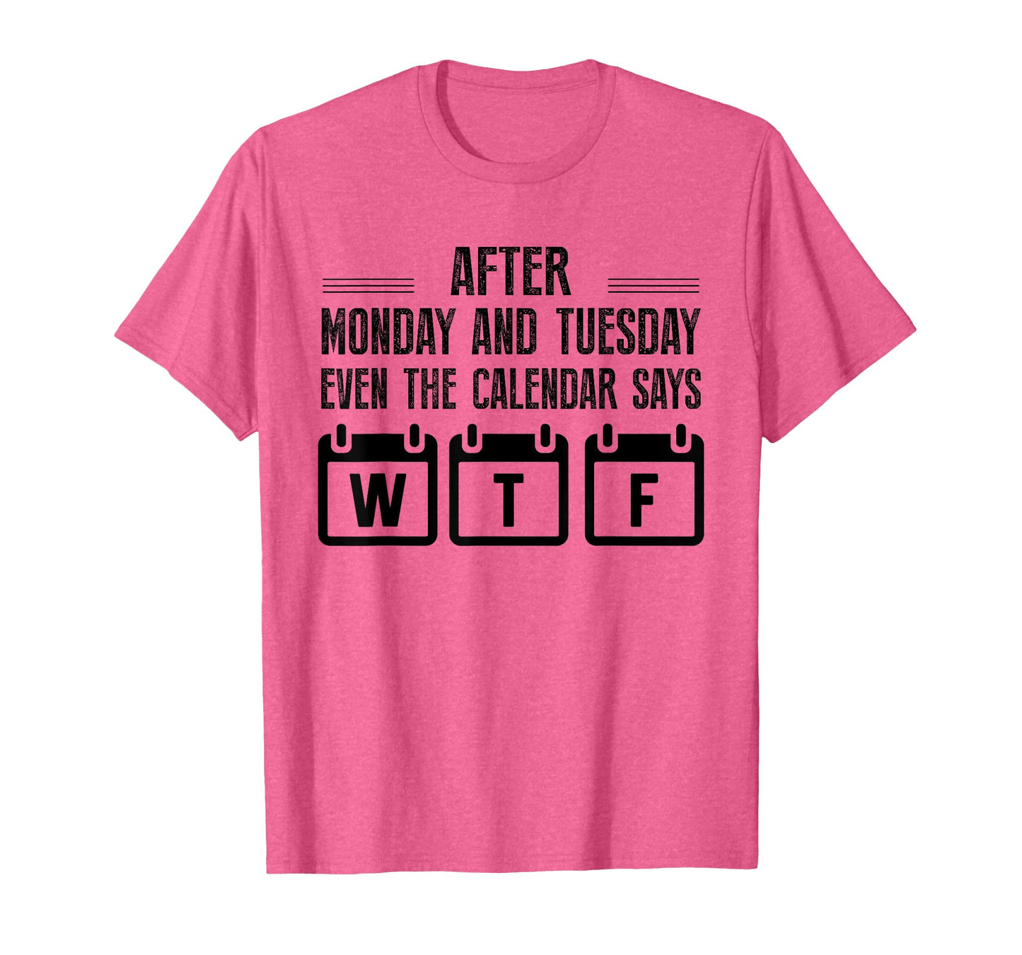 After Monday And Tuesday Even The Calendar Says WTF Funny T-Shirt