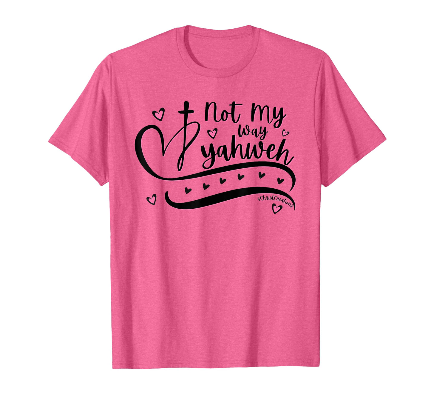 Not My Way Yahweh Christian Faith Religious Women & Girls T-Shirt