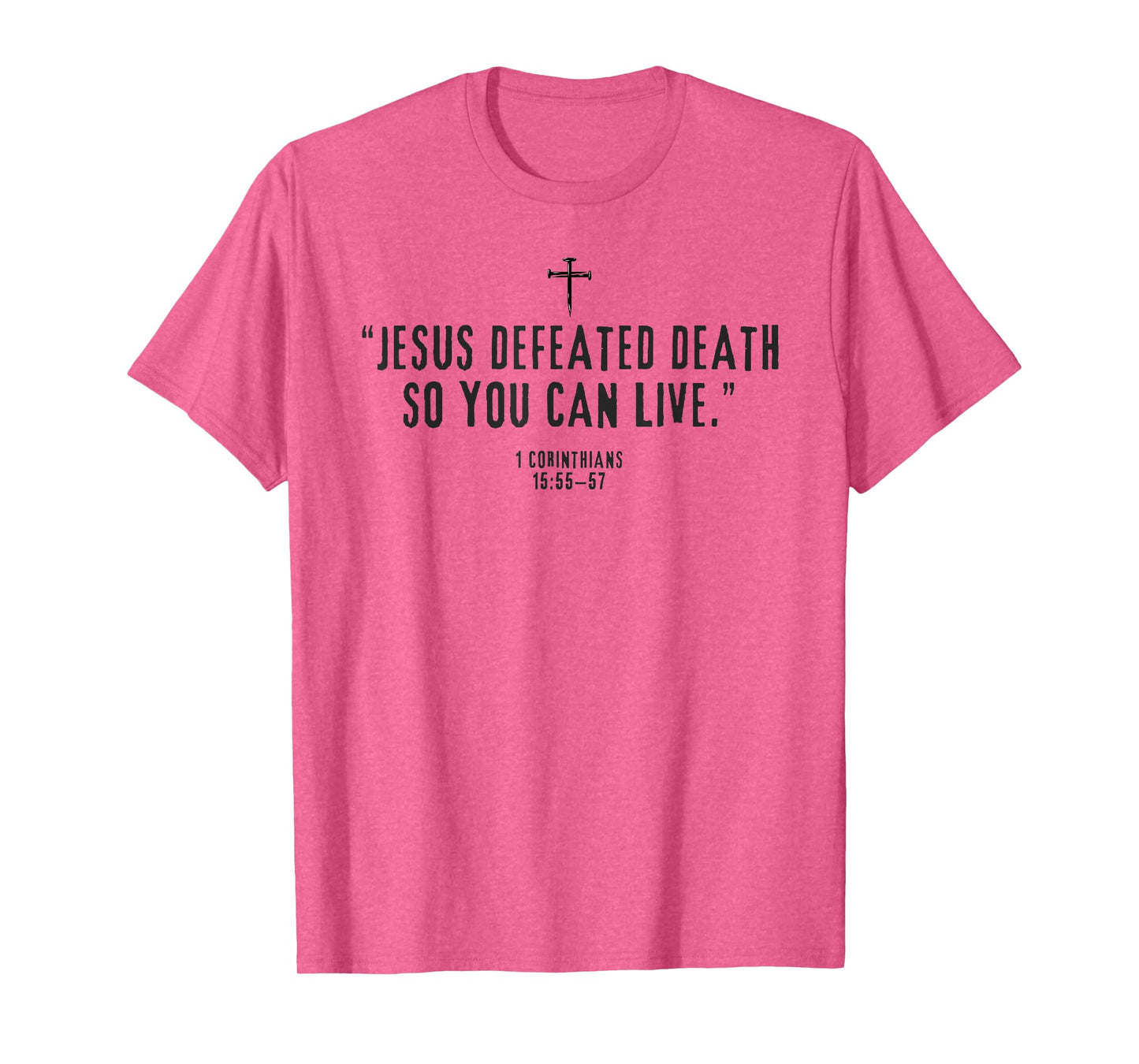 Jesus Defeated Death So You Can Live 1-Corinthians 15:55–57 T-Shirt