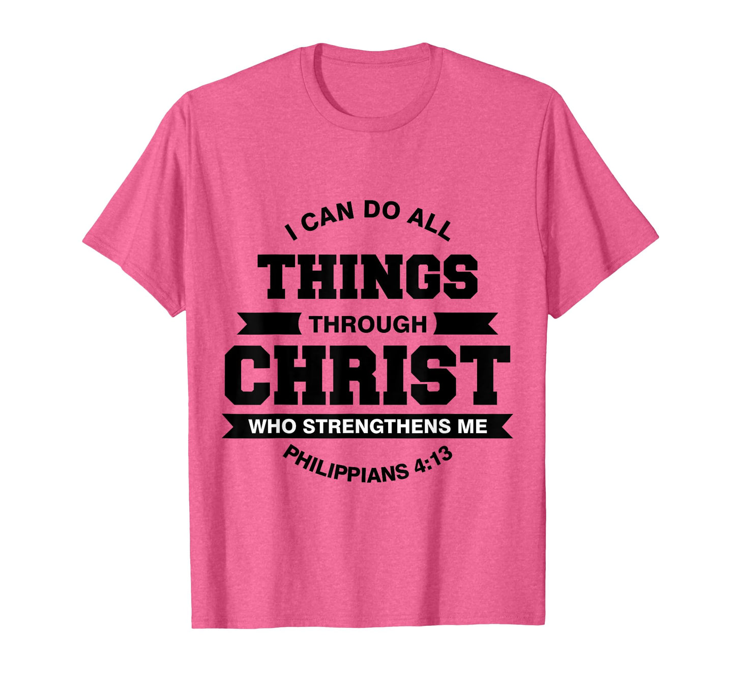 Philippians 4:13 I Can Do All Things Through Christ T-Shirt