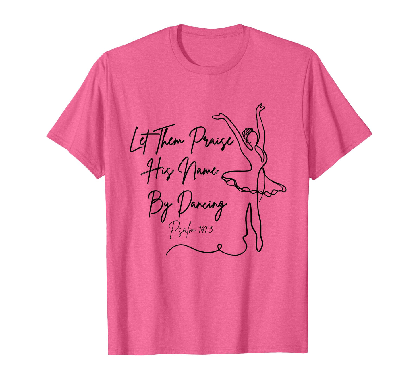 Let Them Praise His Name with Dancing Christian Ballet Dance T-Shirt