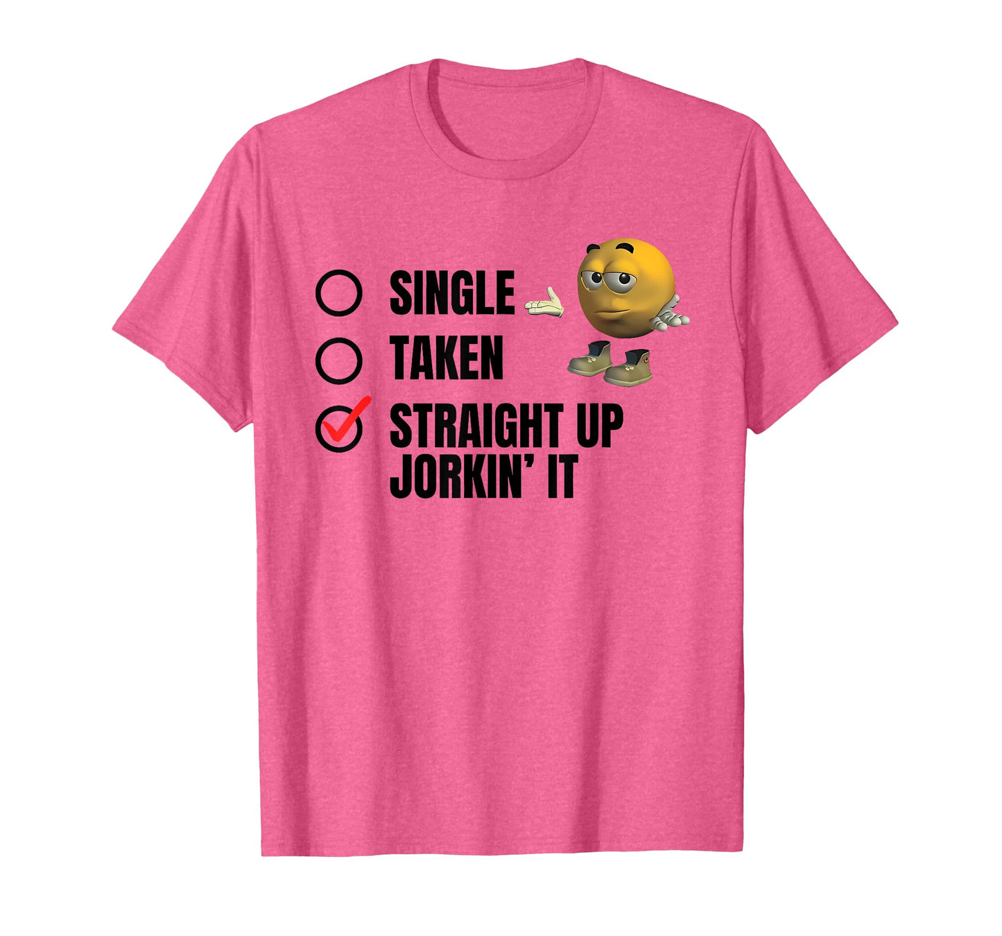 SINGLE TAKEN STRAIGHT UP JORKIN' IT funny design T-Shirt
