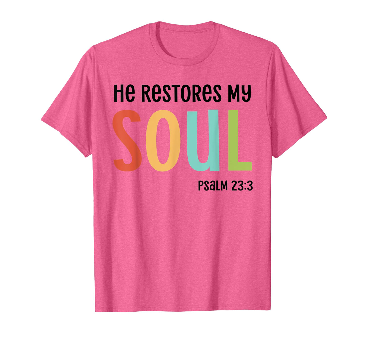 He Restores My Soul Christian Psalm 23:3 Bible Jesus Gift T-Shirt