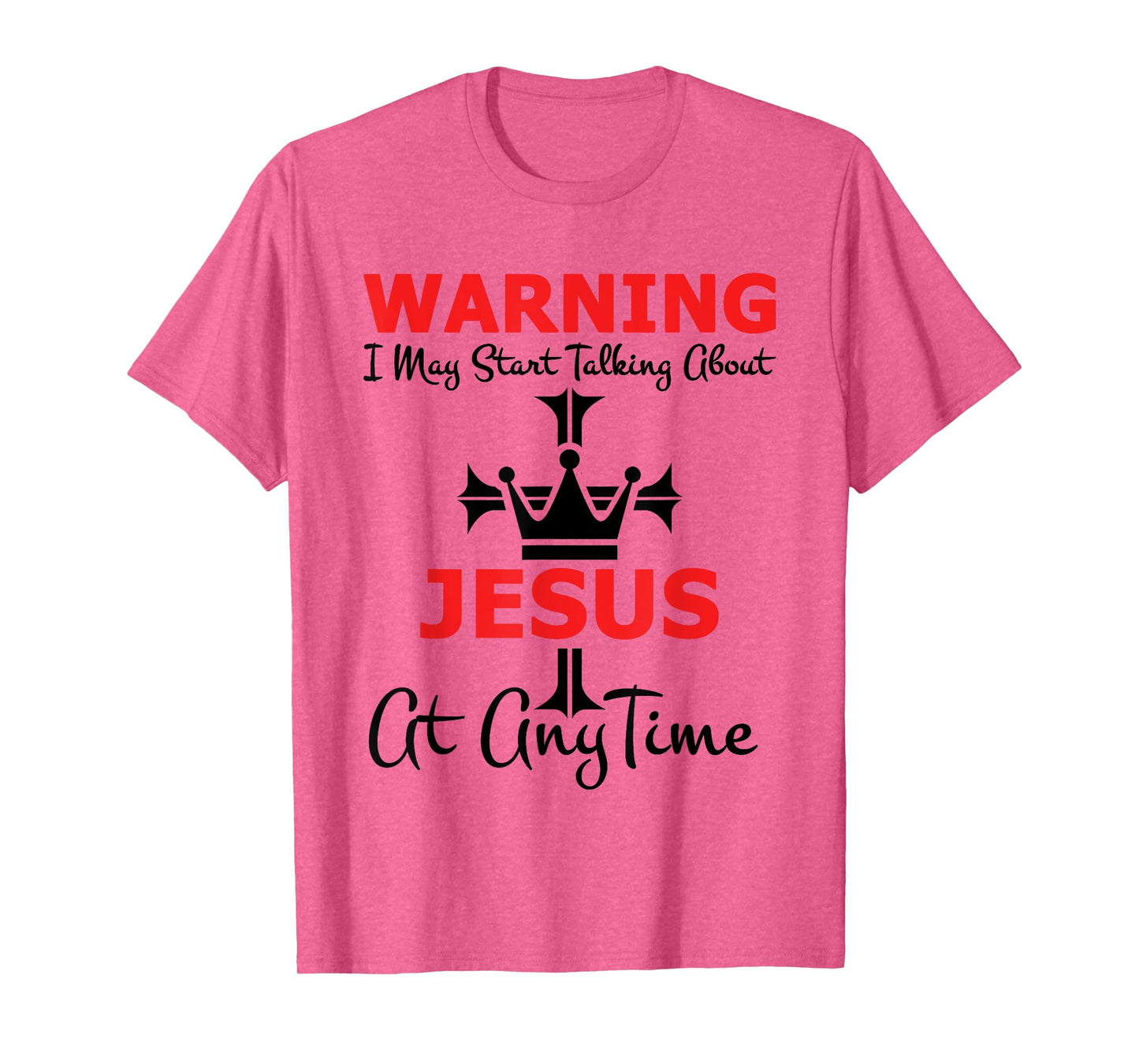 Warning I May Start Talking About Jesus At Any Time T-Shirt