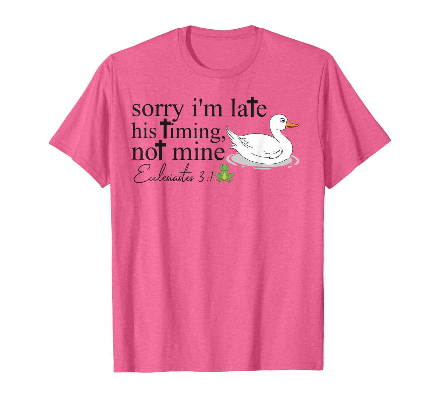 Sorry I'm Late His Timing Not Mine, Funny Christian Goose T-Shirt