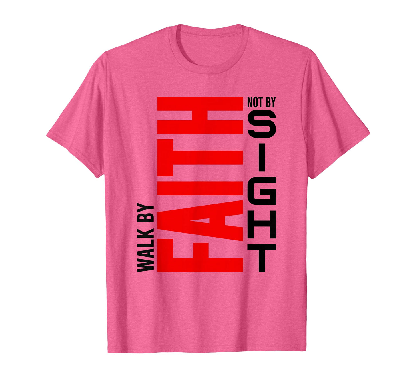 Walk by Faith Not by Sight - Inspirational Christian Life T-Shirt