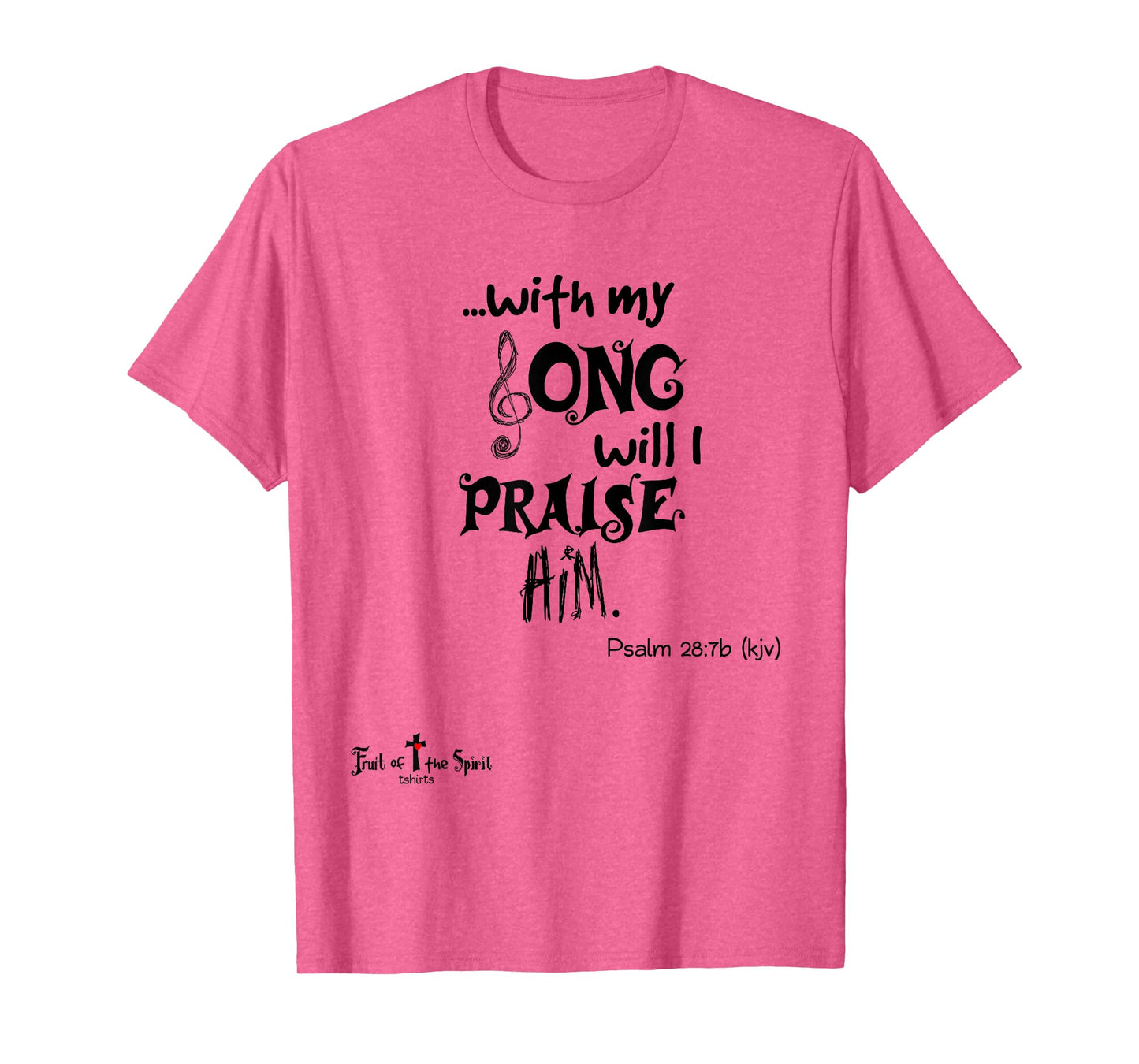 with my Song will I praise Him Psalm 28:7 Christian T-Shirt
