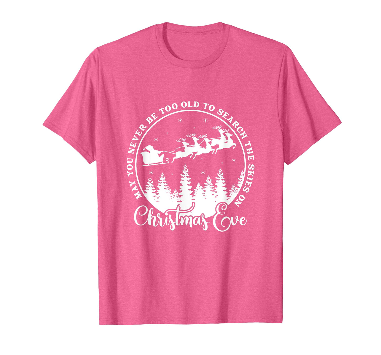 Christmas Xmas May You Never Be Too Old On Christmas Eve T-Shirt