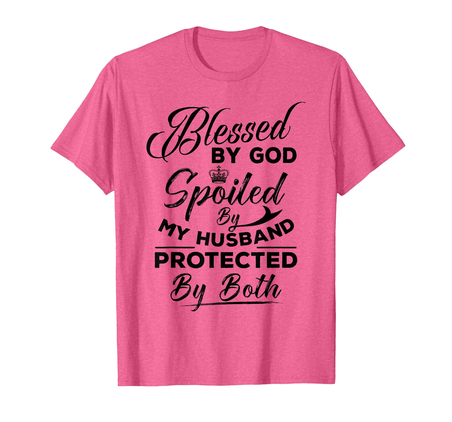 Blessed By God Spoiled by My Husband Protected By Both T-Shirt