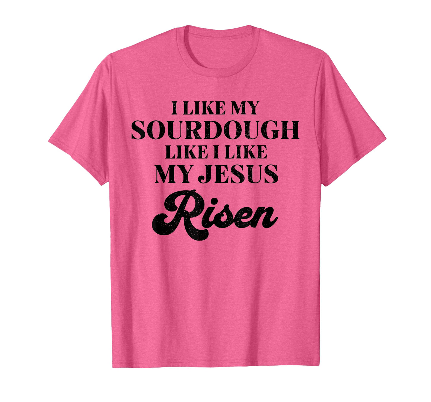 Retro I Like My Sourdough Like I Like My Jesus Risen Funny T-Shirt