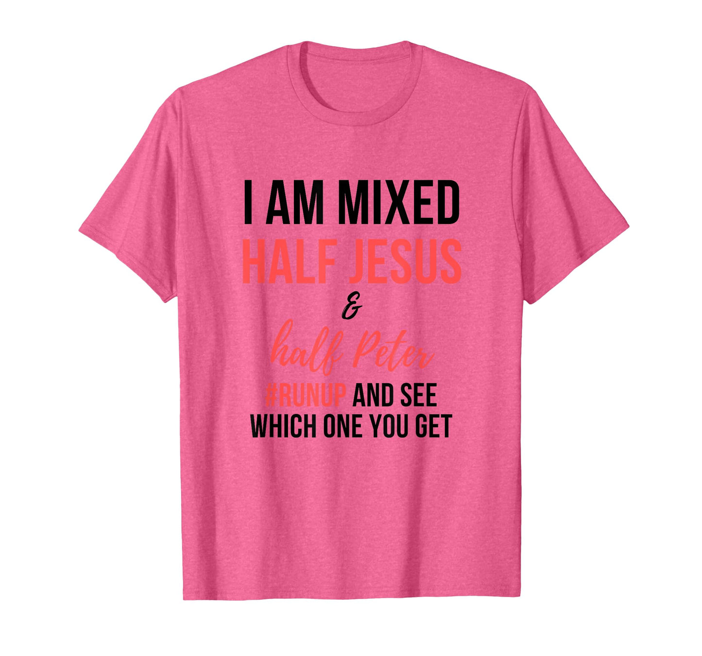I am mixed half Jesus and half Peter #runup and see men gift T-Shirt