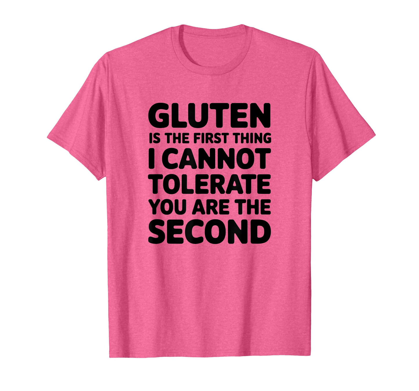 Gluten Is The First Thing I Cannot Tolerate You Are The T-Shirt