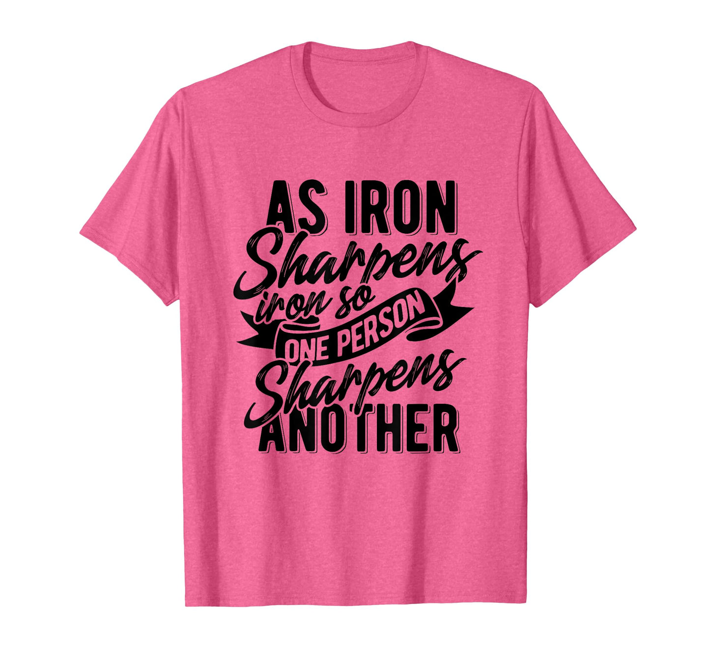 As Iron sharpens iron so one Person sharpens another T-Shirt