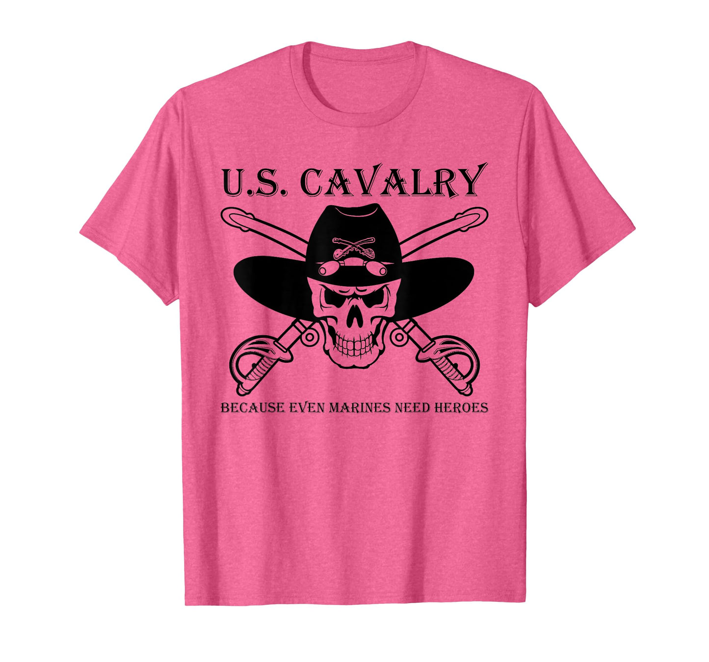 U.S. CAVALRY BECAUSE EVEN MARINES NEED HEROES Funny design T-Shirt