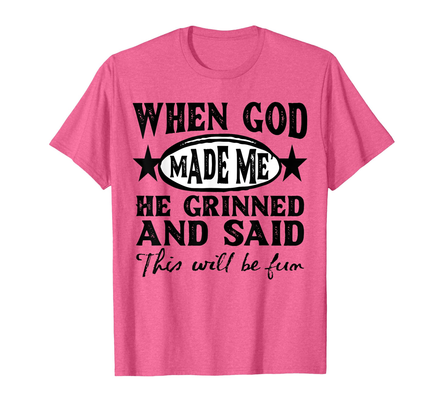 God Made Me This Will Be Fun Humor Christian Saying Womens T-Shirt