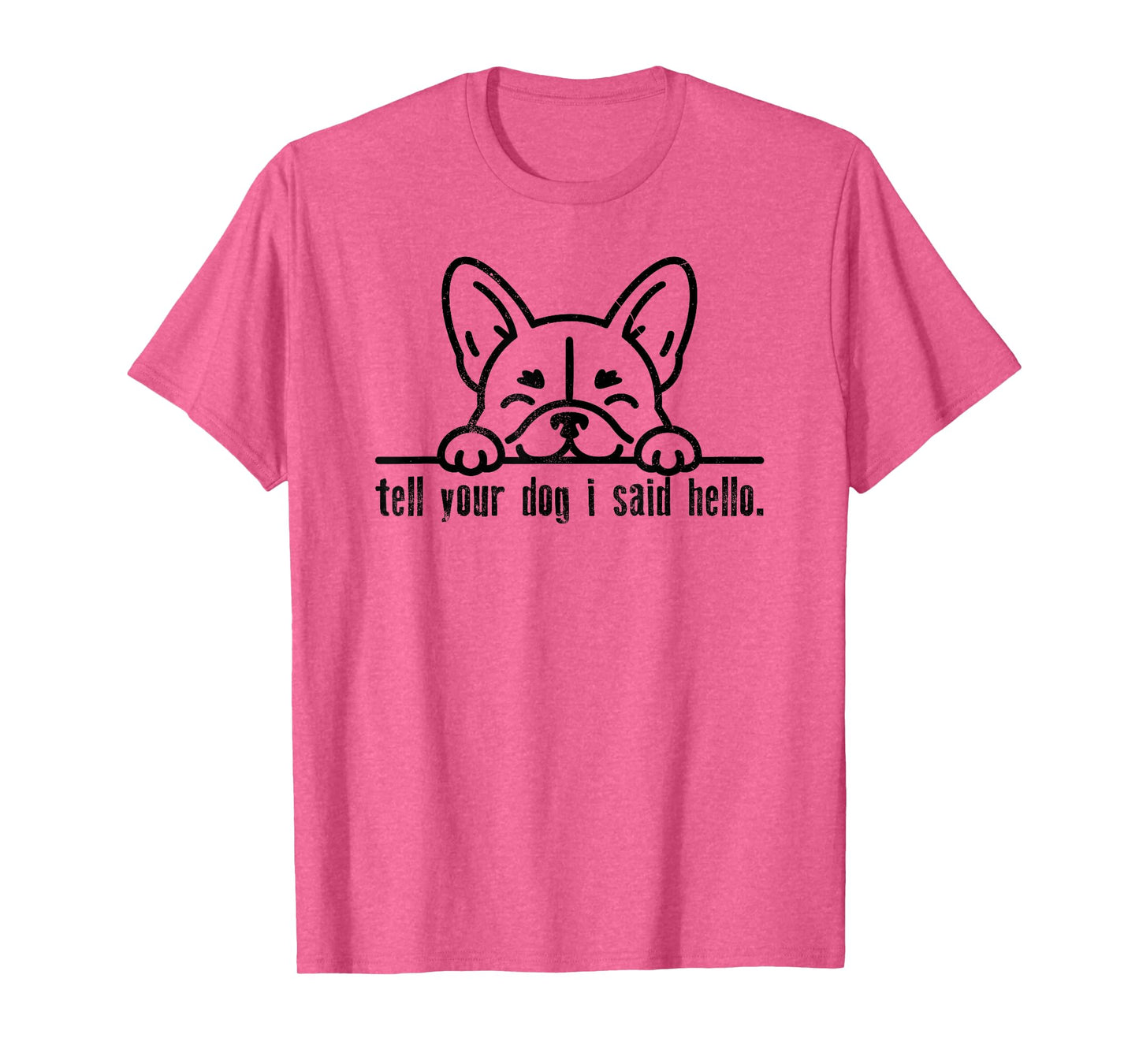 Tell Your Dog I Said Hello Paw Dog Lover Funny Pet Owner T-Shirt