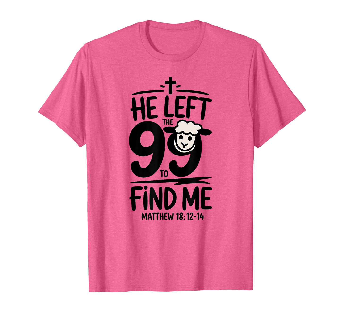 Matthew 18:12-14: He Left the 99 & Found Me Lost Lamb T-Shirt