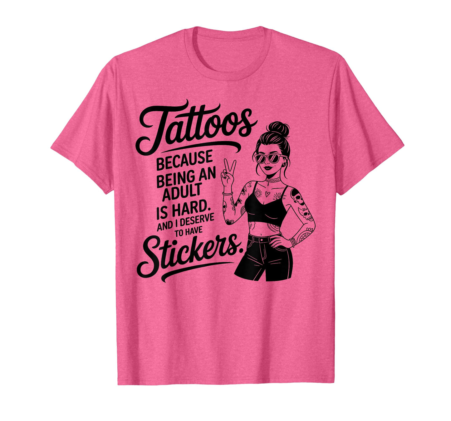 Cool Tattoos Because Being an Adult is Hard and I Deserve T-Shirt