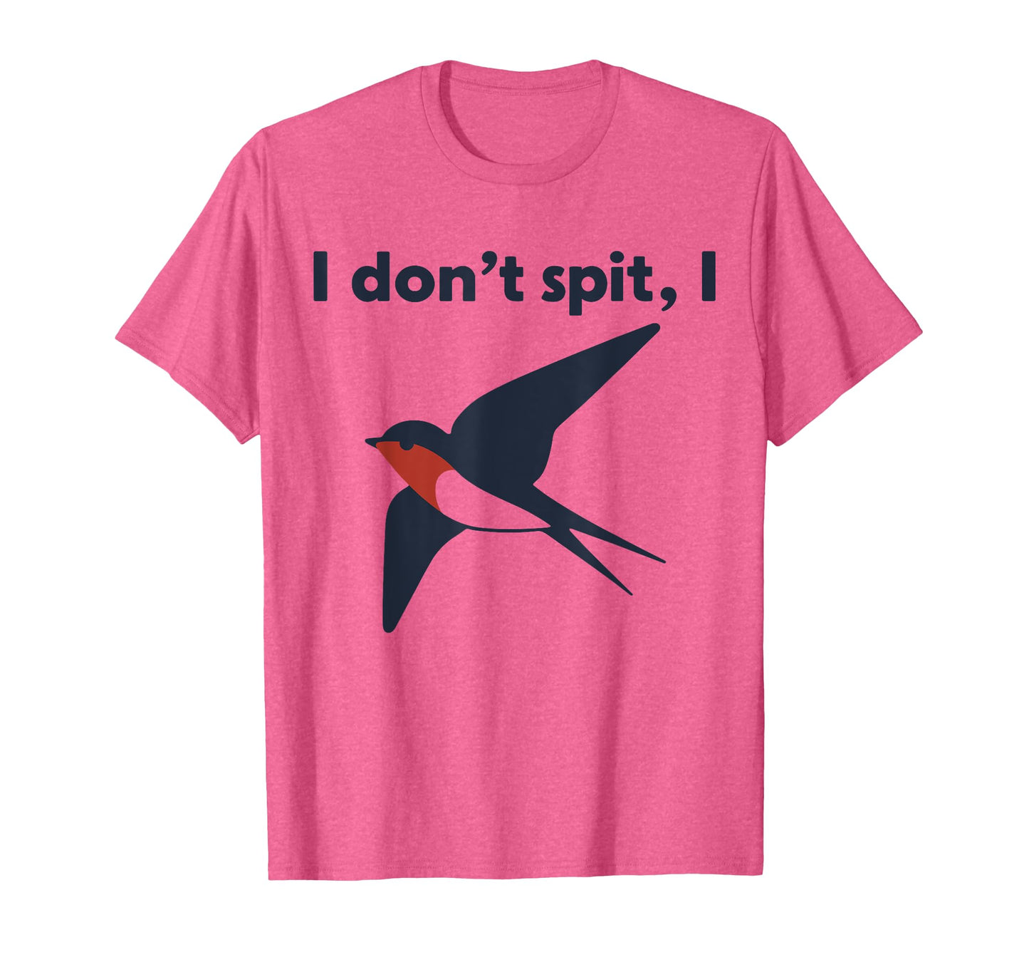 I Don't Spit I Swallow T-Shirt