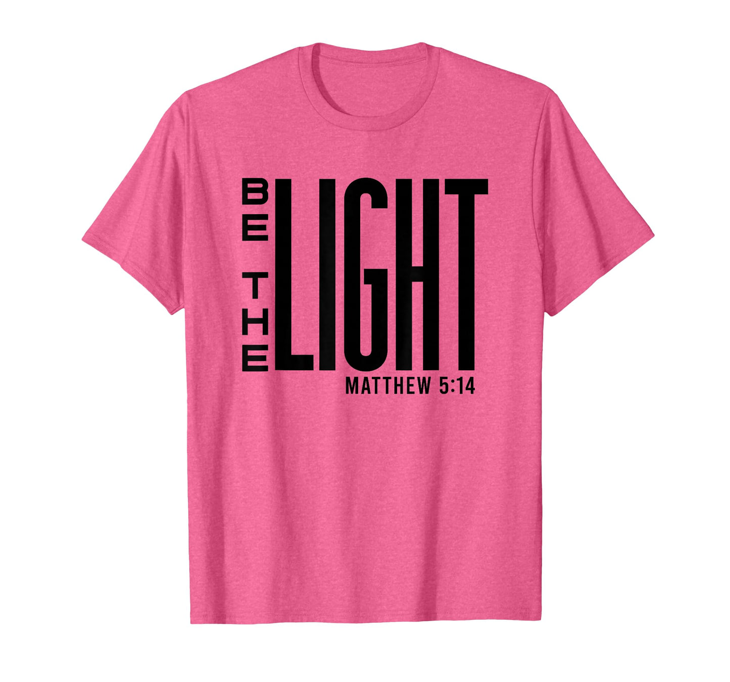 Be The Light - Christian Faith, Inspirational Bible Verse T-Shirt