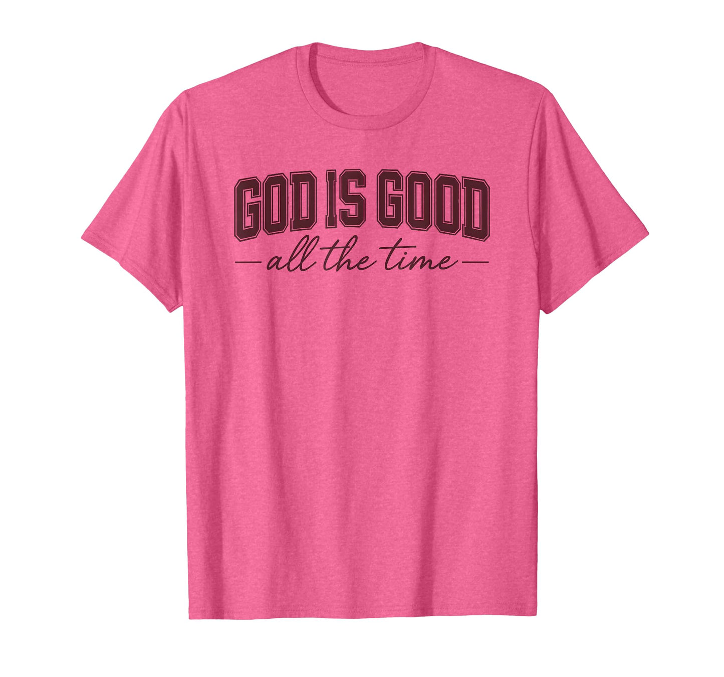 God Is Good All the Time Faith T-Shirt
