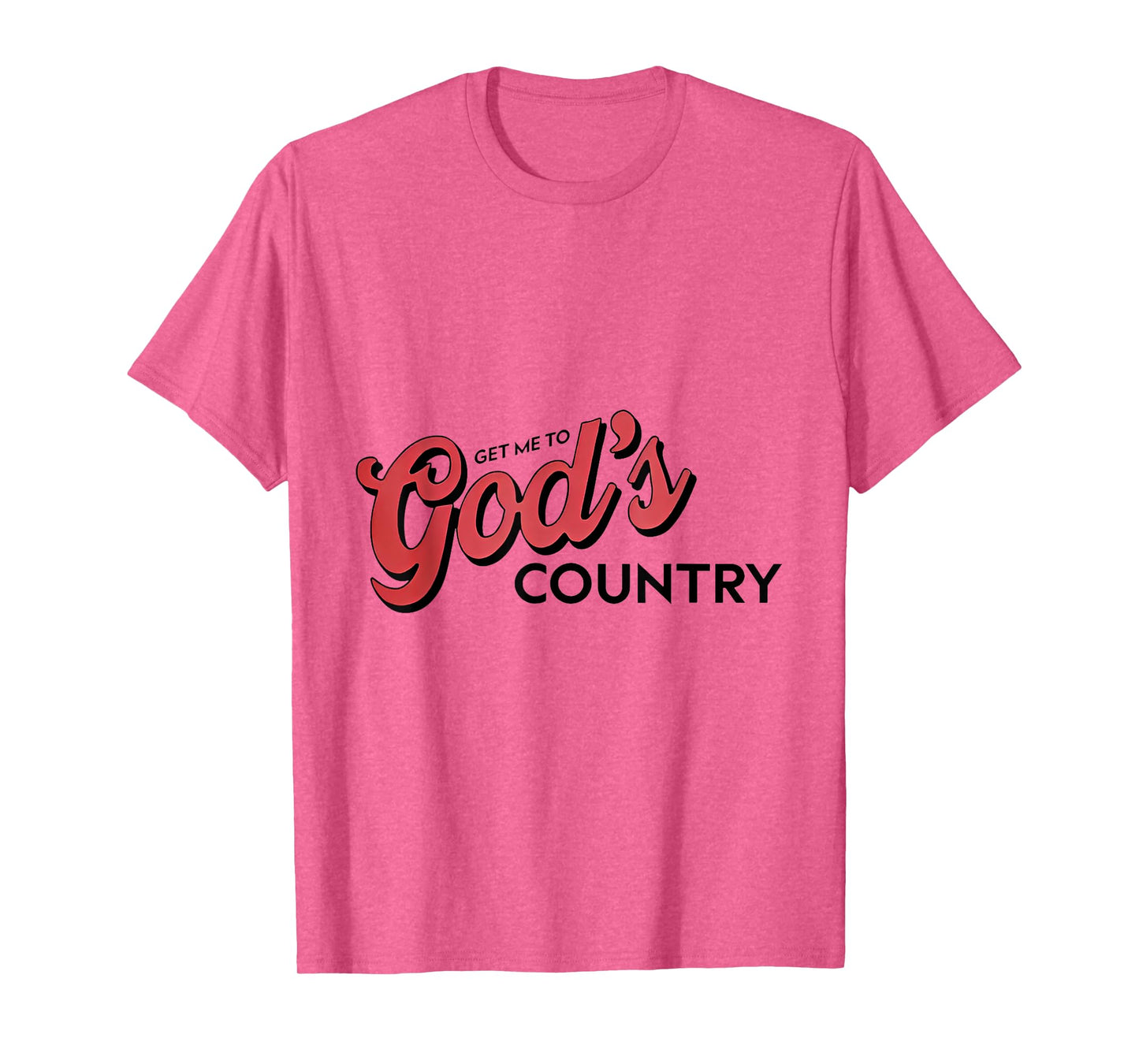 Get Me To God’s Country T-Shirt