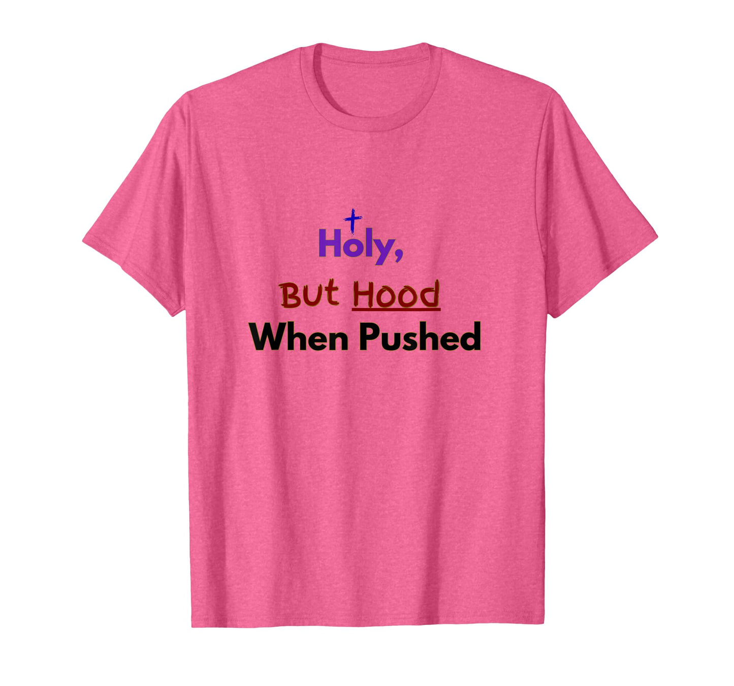 Holy, But Hood When Pushed Faith Design T-Shirt