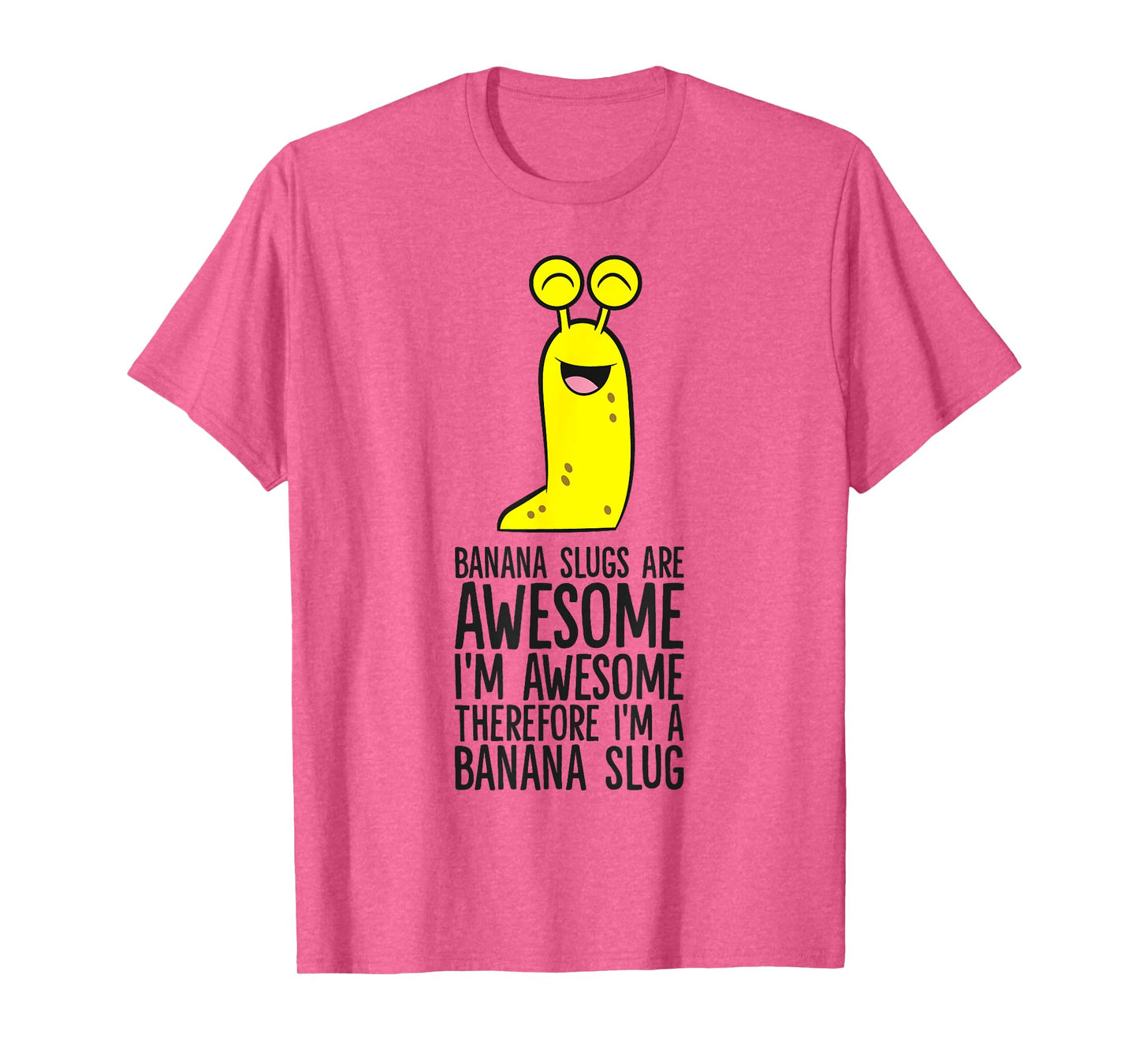 Banana Slugs Are Awesome Therefore I'm A Banana Slug T-Shirt