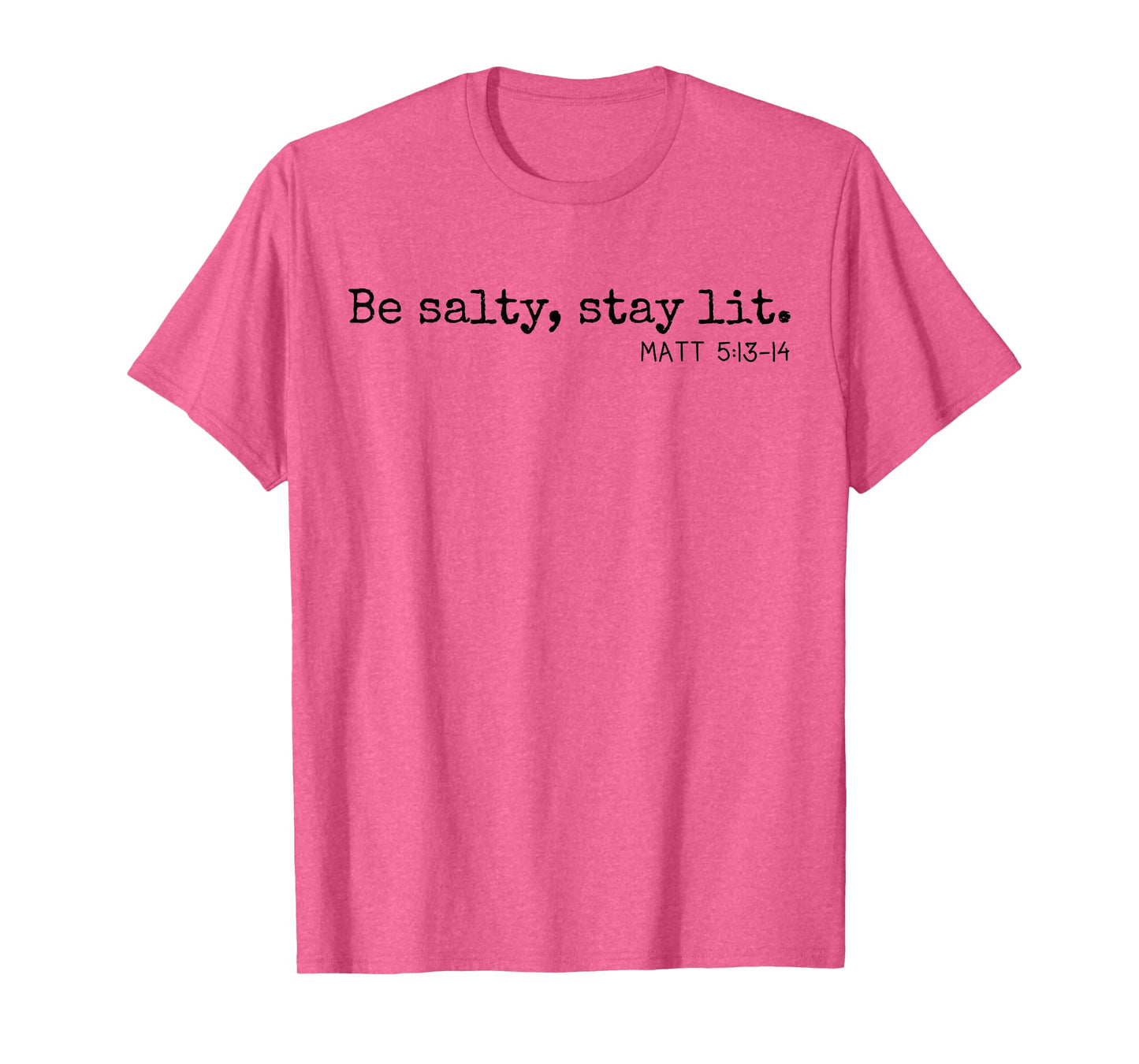 Be Salty Stay Lit Matthew 5:13-14 Christian Religious Faith T-Shirt