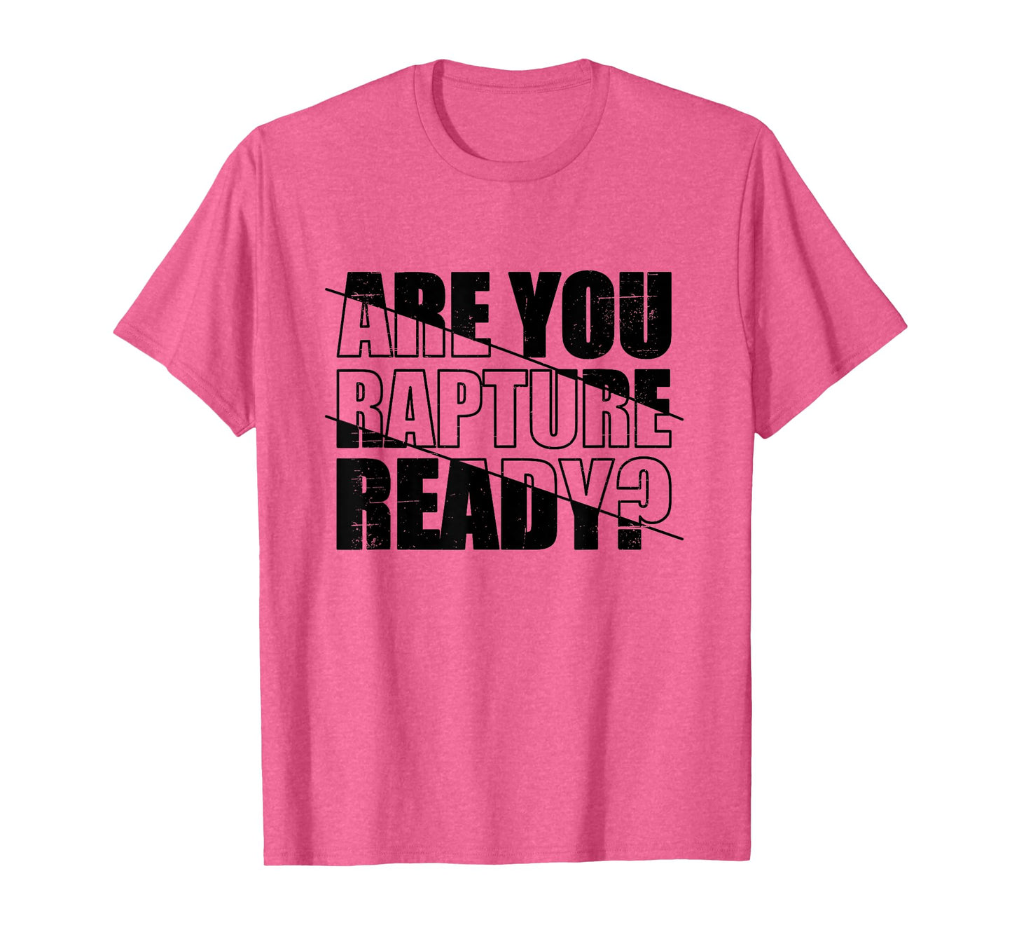 Are You Rapture Ready Distressed Black And White Typography T-Shirt