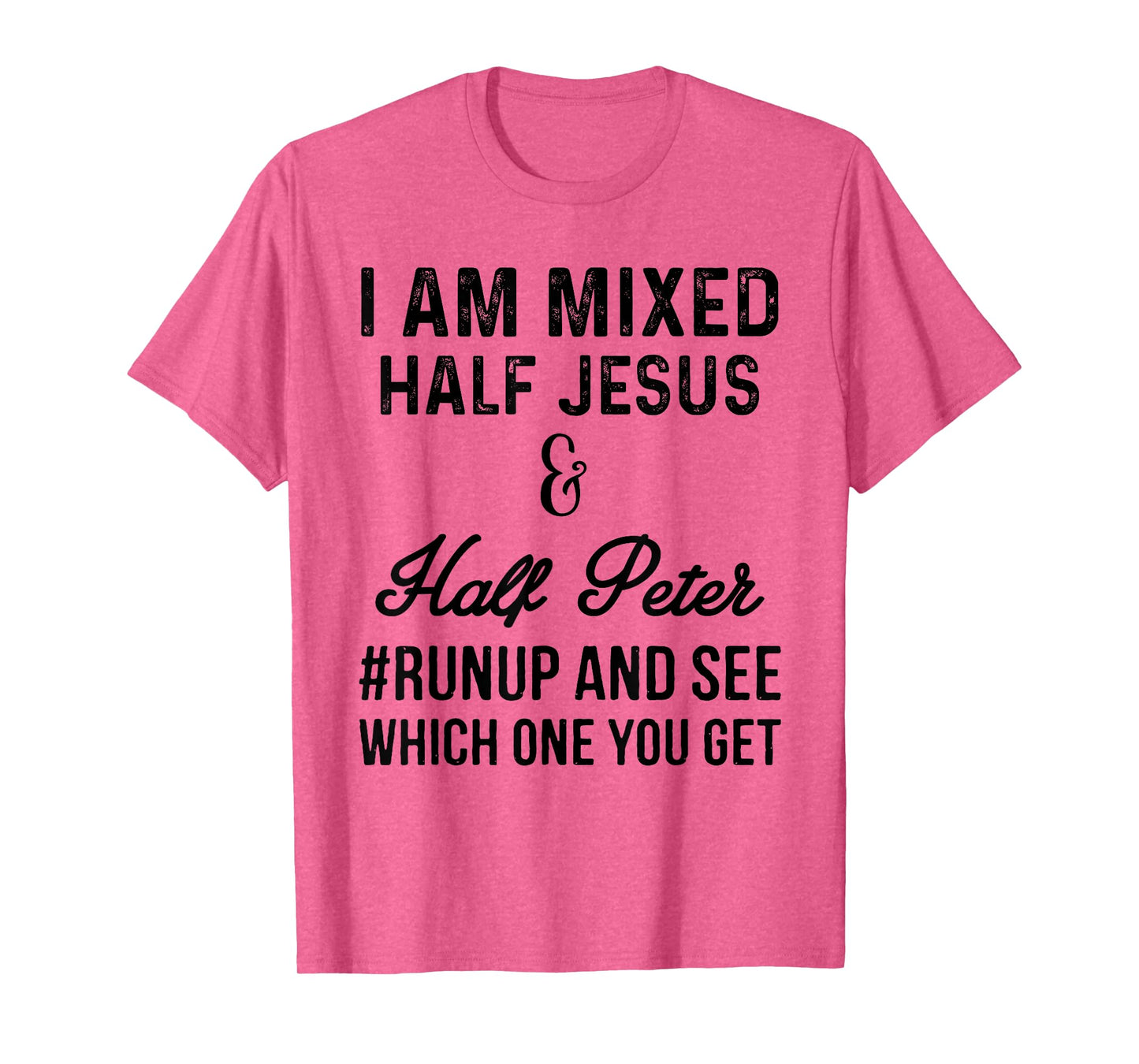 I am mixed half Jesus and half Peter #runup and see t-shirt T-Shirt