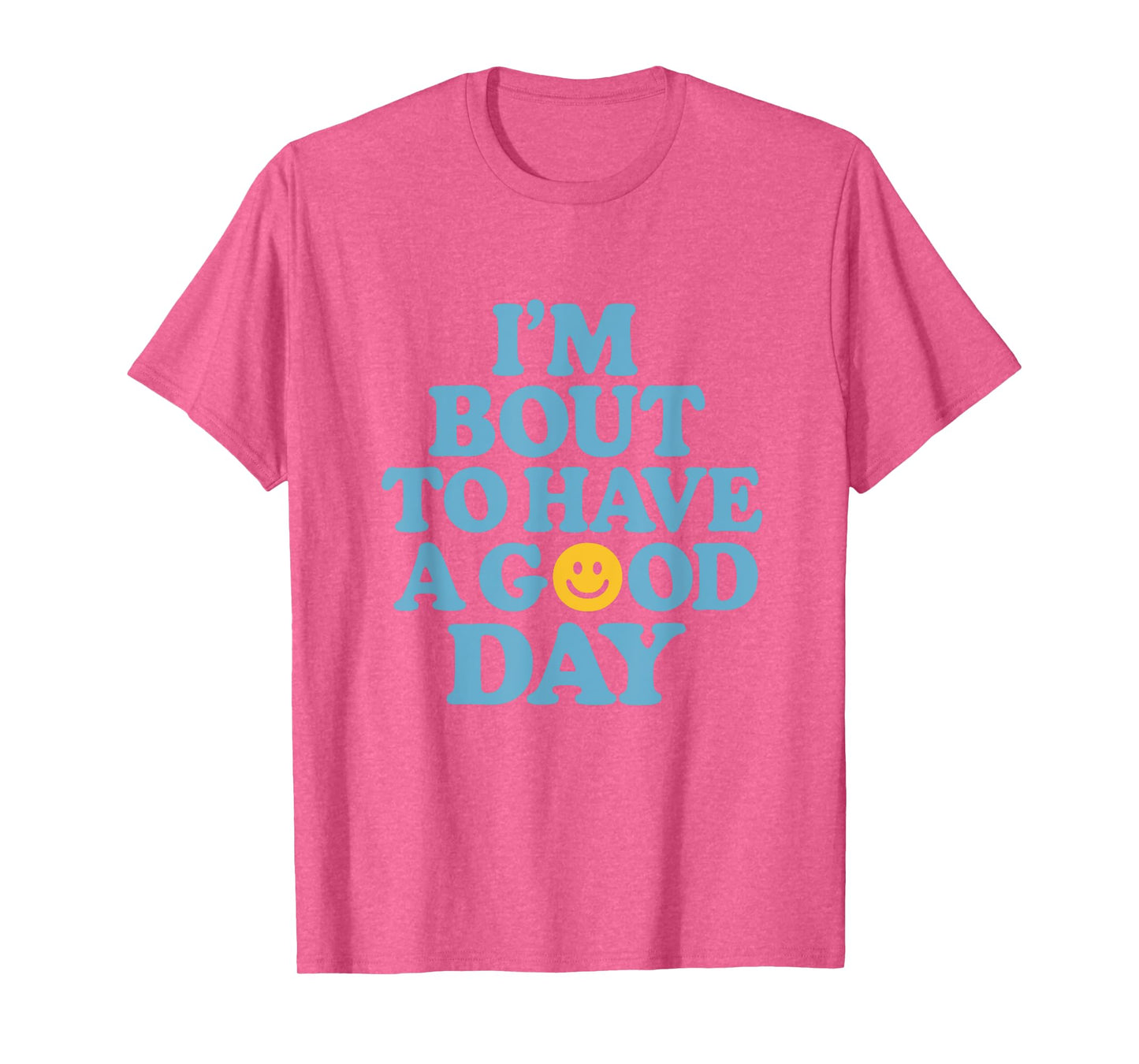 I'm Bout To Have A Good Day Motivational Quote Apparel T-Shirt