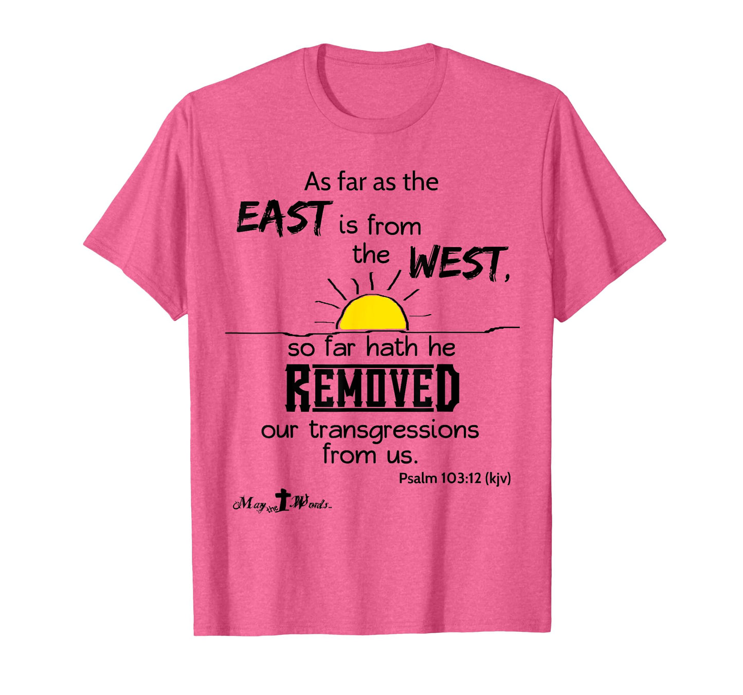 As far as the east is from the west Psalm 103:12 Christian T-Shirt