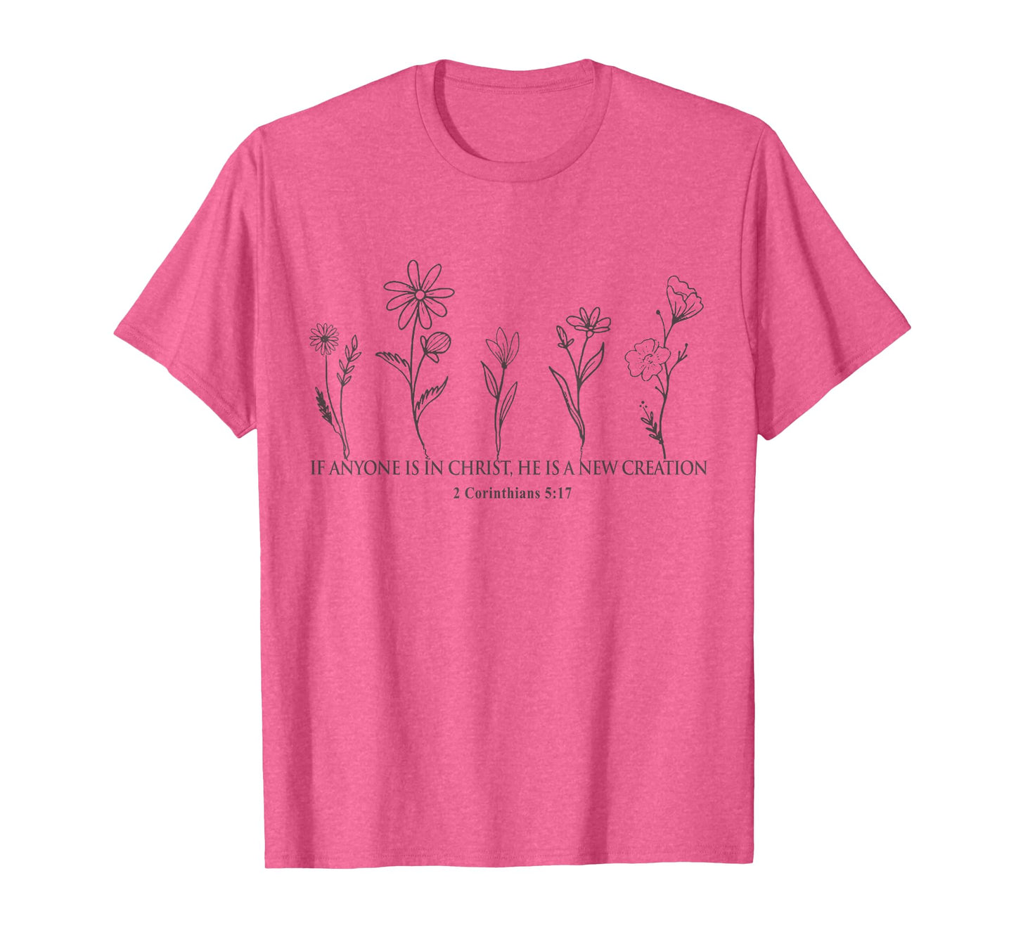 Therefore if anyone is in Christ Wildforal 2 Corinthian 5:17 T-Shirt