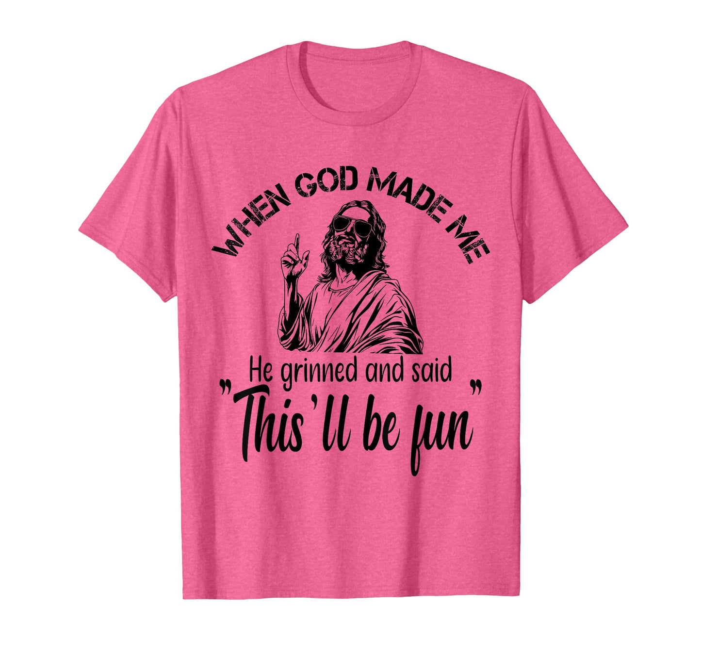 When God Made Me He Grinned and Said funny Sarcastic Saying T-Shirt